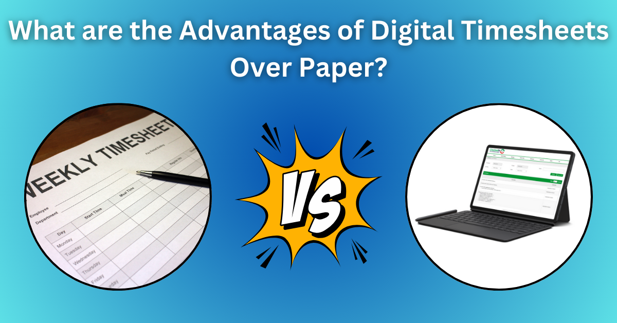 What are the Advantages of Digital Timesheets Over Paper