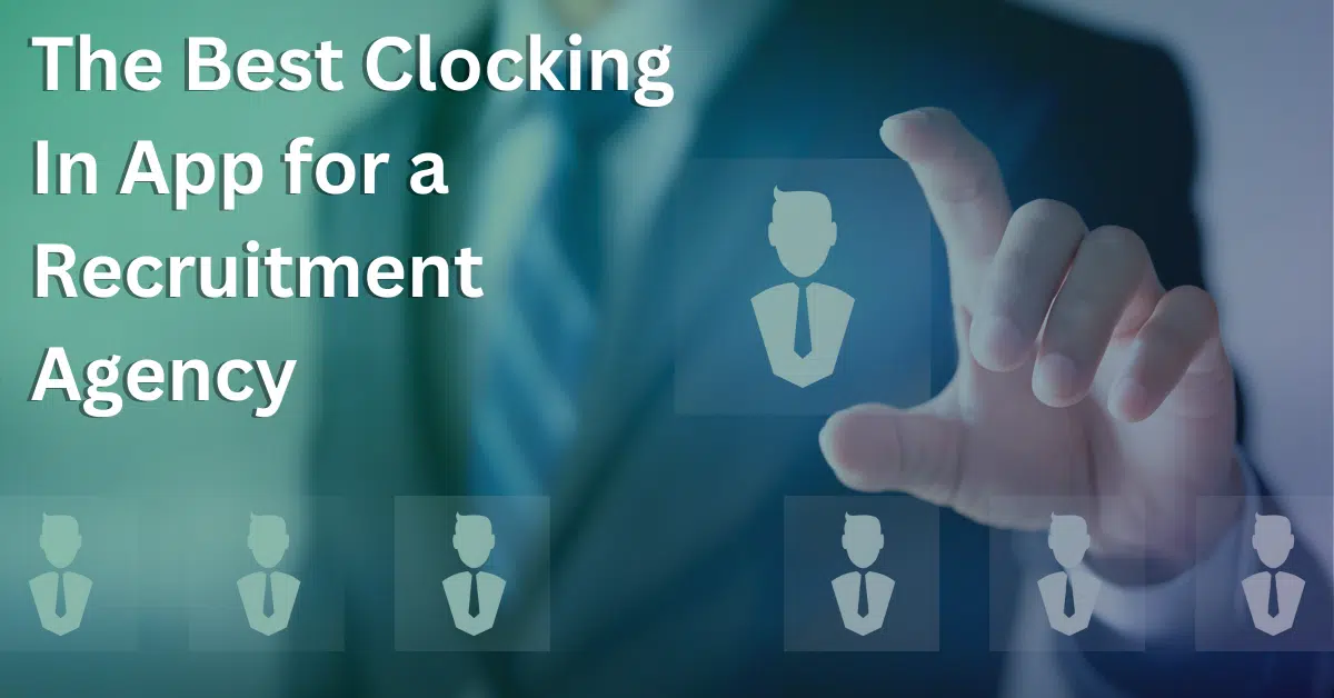 The Best Clocking In App for a Recruitment Agency